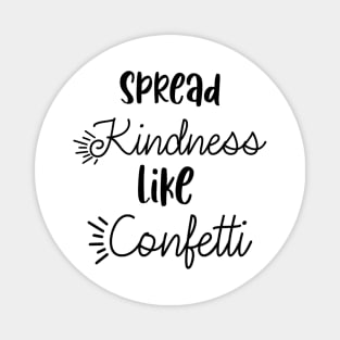 Spread kindness like confetti Magnet